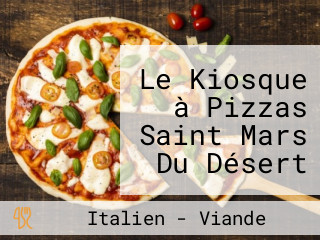 Le Kiosque à Pizzas Saint Mars Du Désert (vente à Emporter)