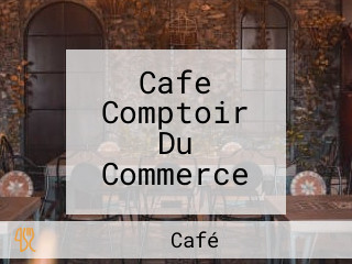 Cafe Comptoir Du Commerce