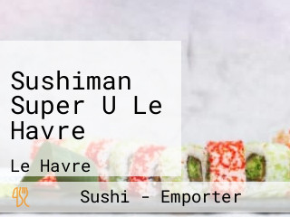 Sushiman Super U Le Havre