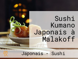 Sushi Kumano Japonais à Malakoff