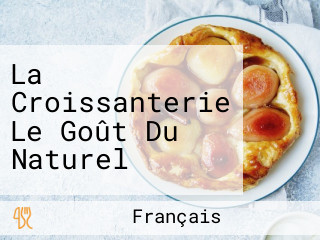 La Croissanterie Le Goût Du Naturel