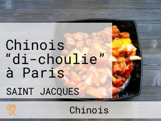 Chinois “di-choulie” à Paris