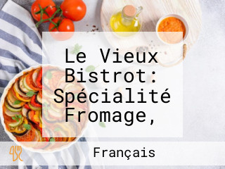 Le Vieux Bistrot: Spécialité Fromage, Fondue, Raclette, Pierrades