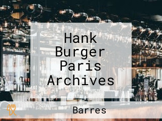 Hank Burger Paris Archives