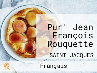 Pur' Jean François Rouquette