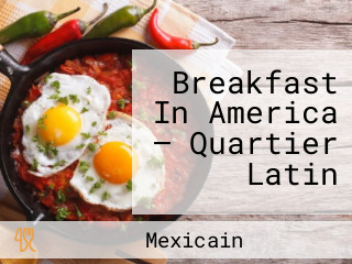 Breakfast In America — Quartier Latin