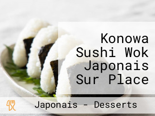 Konowa Sushi Wok Japonais Sur Place Ou à Emporter