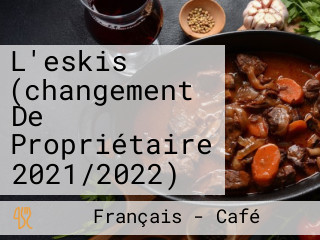 L'eskis (changement De Propriétaire 2021/2022)