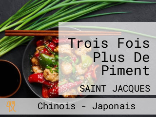 Trois Fois Plus De Piment