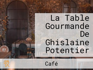 La Table Gourmande De Ghislaine Potentier