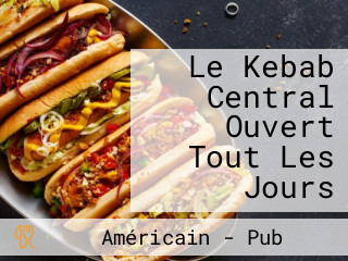 Le Kebab Central Ouvert Tout Les Jours