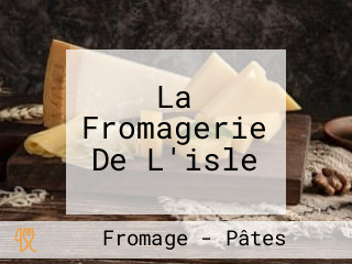 La Fromagerie De L'isle