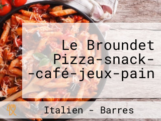 Le Broundet Pizza-snack- -café-jeux-pain