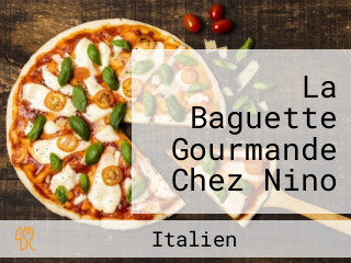 La Baguette Gourmande Chez Nino Et Loredana