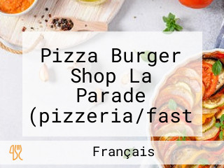 Pizza Burger Shop La Parade (pizzeria/fast Food/livraison Pizza)