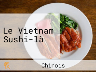 Le Vietnam Sushi-là