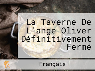 La Taverne De L'ange Oliver Définitivement Fermé