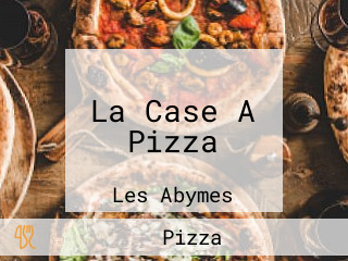 La Case A Pizza