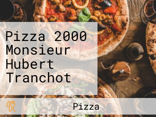 Pizza 2000 Monsieur Hubert Tranchot