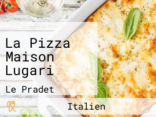 La Pizza Maison Lugari