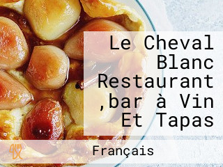 Le Cheval Blanc Restaurant ,bar à Vin Et Tapas