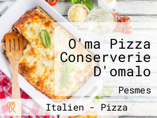 O'ma Pizza Conserverie D'omalo