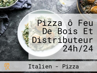 Pizza ô Feu De Bois Et Distributeur 24h/24