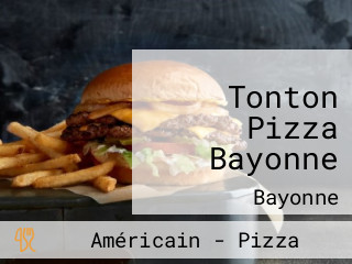 Tonton Pizza Bayonne