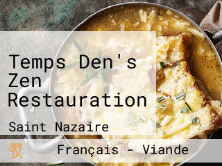 Temps Den's Zen Restauration