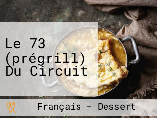 Le 73 (prégrill) Du Circuit