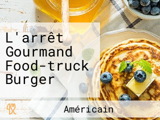 L'arrêt Gourmand Food-truck Burger