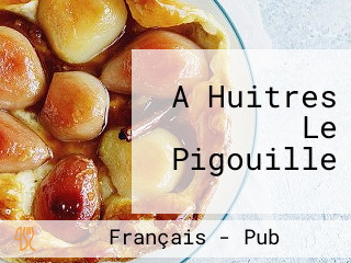 A Huitres Le Pigouille