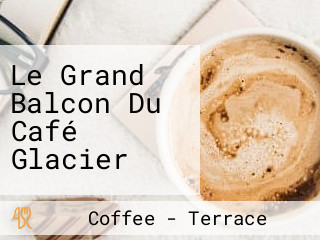 Le Grand Balcon Du Café Glacier