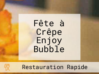 Fête à Crêpe Enjoy Bubble