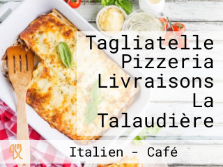 Tagliatelle Pizzeria Livraisons La Talaudière