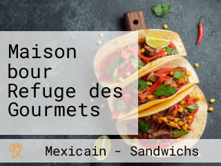 Maison bour Refuge des Gourmets