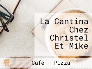 La Cantina Chez Christel Et Mike