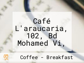 Café L'araucaria, 102, Bd Mohamed Vi, 24040, El Jadida, El Jadida 24040