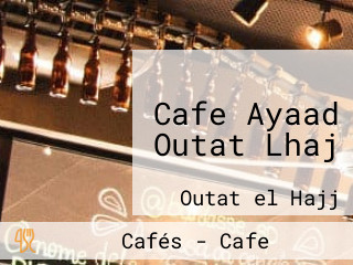 Cafe Ayaad Outat Lhaj