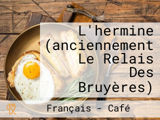 L'hermine (anciennement Le Relais Des Bruyères)