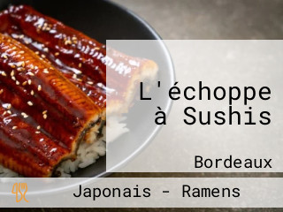 L'échoppe à Sushis