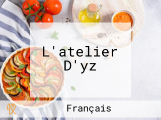 L'atelier D'yz