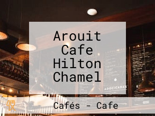 Arouit Cafe Hilton Chamel