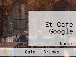 Et Cafe Google