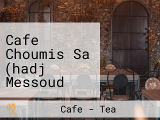 Cafe Choumis Sa (hadj Messoud Ahmed Standard)