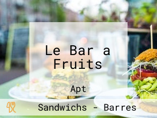 Le Bar a Fruits